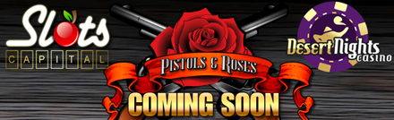 Pistols&Roses and Slots Capital and Desert Nights casino